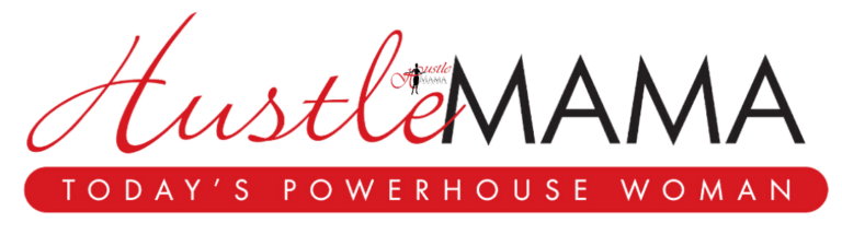 Hustle Mama: The Magazine for Today’s POWERHOUSE Woman