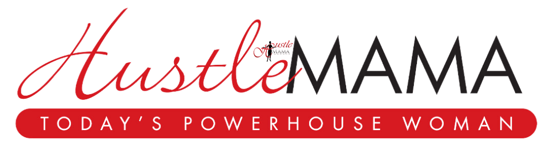 Hustle Mama: The Magazine for Today’s POWERHOUSE Woman